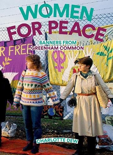 Women For Peace: Banners From Greenham Common